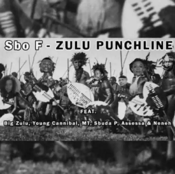Sbo F - Zulu Punchline Ft. Big Zulu,  Young Cannibal, MT, Sbuda P, Assessa & Neneh